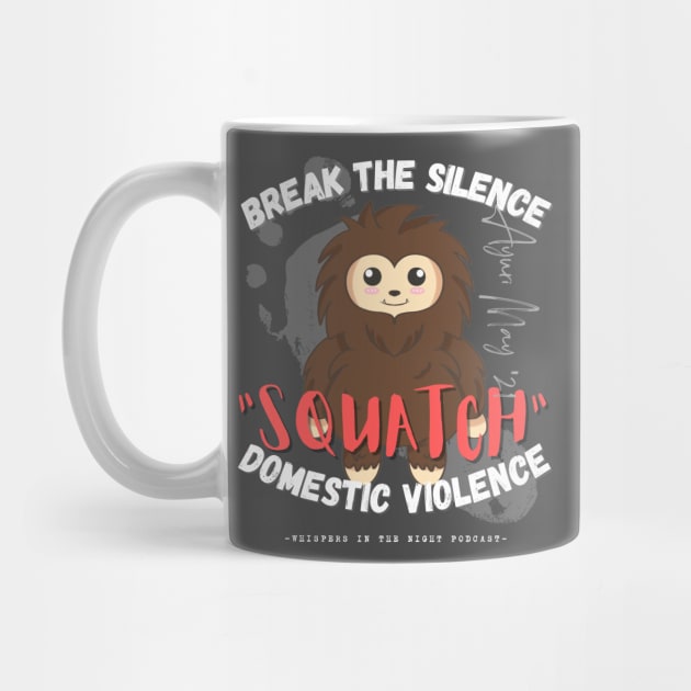 "SQUATCH" Domestic Violence (Dark Shirt Design) by Whispers in the Night Podcast